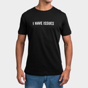 I HAVE ISSUES T-SHIRT I HAVE ISSUES T-SHIRT BASIC T-SHIRT FOR MEN